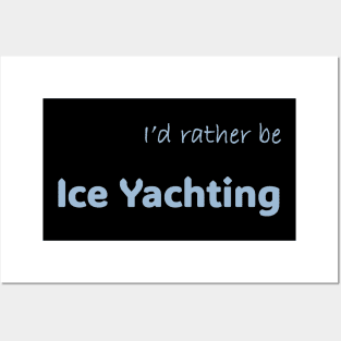 I'd rather be Ice Yachting Posters and Art